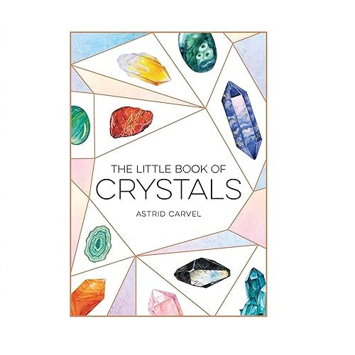 The Little Book of Crystals: A Beginner's Guide to Crystal Healing